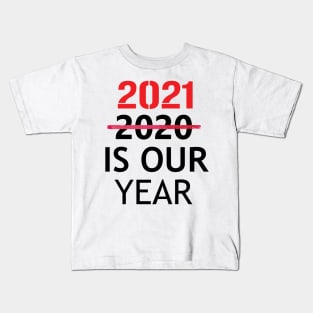 2021 is Our Year  Funny New Years Eve Novelty Humor Kids T-Shirt